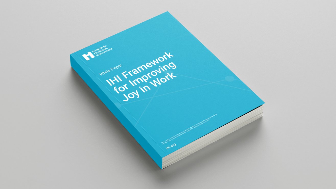 Framework for Improving Joy in Work IHI White Paper